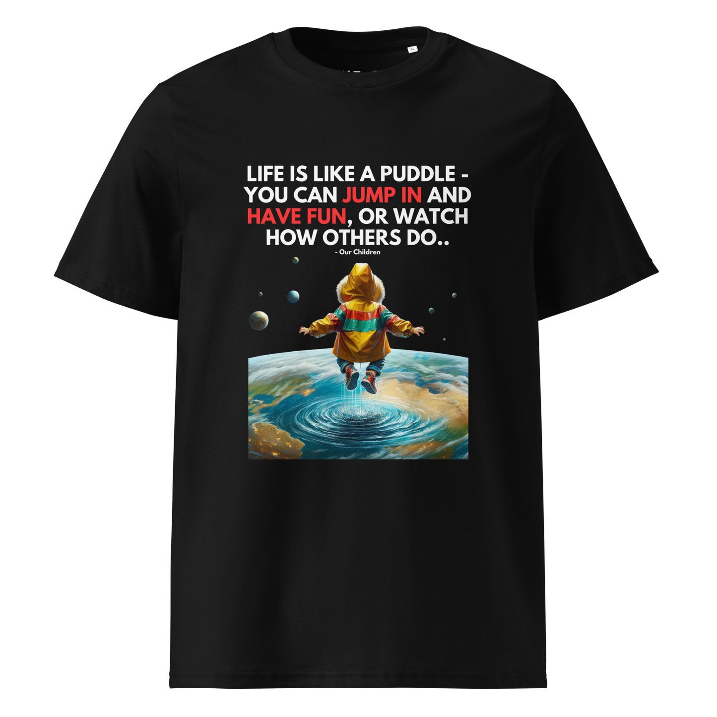 Unisex Organic Cotton T-Shirt | Life is like a Puddle