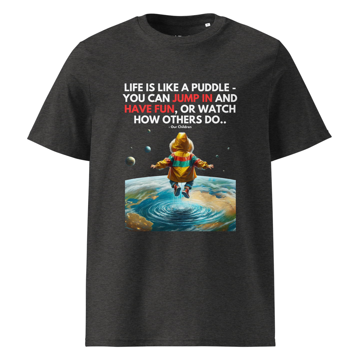 Unisex Organic Cotton T-Shirt | Life is like a Puddle