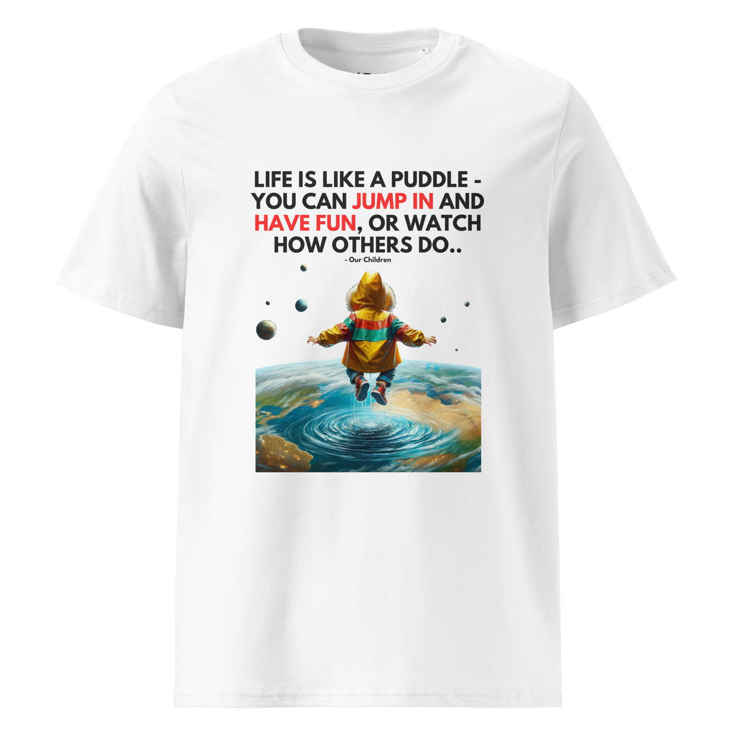 Unisex Organic Cotton T-Shirt | Life is like a Puddle