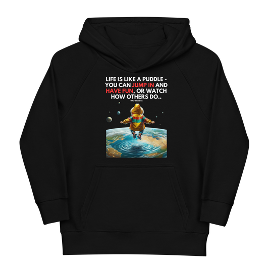 Kids Eco Hoodie | Life is like a puddle